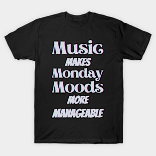 Music makes Monday moods more manageable - White Txt T-Shirt